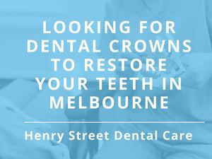 Looking For Dental Crowns To Restore Your Teeth In Melbourne