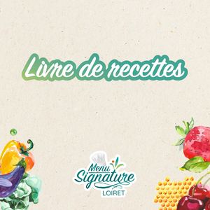 Livret Recettes Menu Signature Loiret