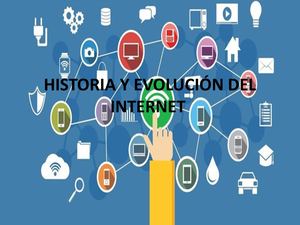 Historia Y Evolución Del Internet