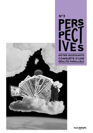 Perspectives N°3 - Notre incessante conquête d'une réalité parallèle