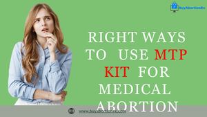 Right Ways To Use Mtp Kit For Medical Abortion