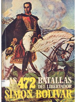 Las 472 Batallas del Libertador Simón Bolívar