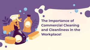 The Importance Of Commercial Cleaning And Cleanliness In The Workplace!
