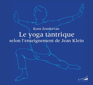 Le yoga tantrique selon l'enseignement de Jean Klein, Koos ZONDERVAN (EXTRAIT)