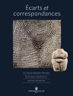 Ecarts et Correspondances. Le musée Barbier-Mueller et Jacques Kaufmann, artiste ceramiste (Extrait)