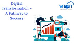 Digital Transformation – A Pathway To Success