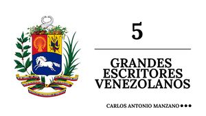 Grandes Escritores Venezolanos, por CARLOS MANZANO