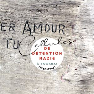 Cellules de détention nazie à Tournai (1940-1945)