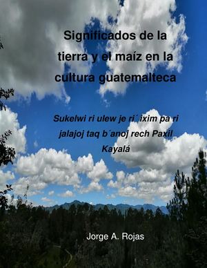 Significados De La Tierra Y El Maíz En La Cultura Guatemalteca