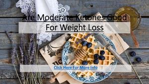 Are Moderate Ketones Good For Weight Loss