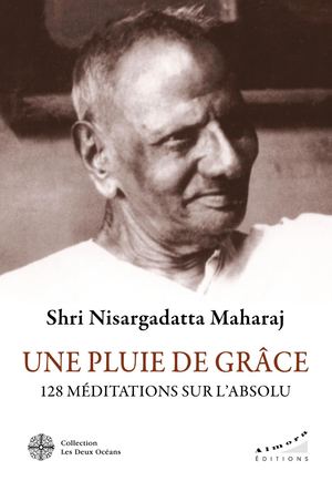 Une pluie de Grâce, Nisargadatta MAHARAJ (EXTRAIT)