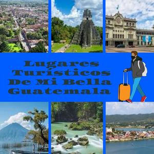 Lugares Turísticos De Mi Bella Guatemala