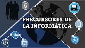 PRECURSORES DE  LA INFORMÁTICA
