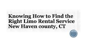 Knowing How To Find The Right Limo Rental Service New Haven County, Ct