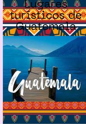 15 Lugares Turísticos De Guatemala