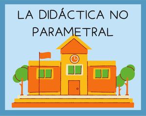 La Didáctica No Parametral