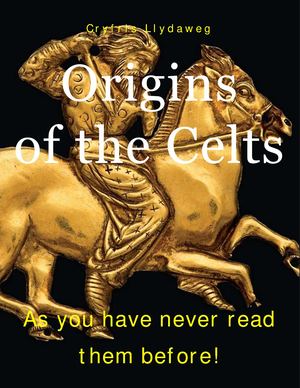 Origins of the Celts: As you have never read them before!