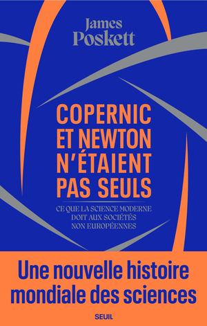 "Copernic et Newton n'étaient pas seuls.", James Poskett - éditions du Seuil