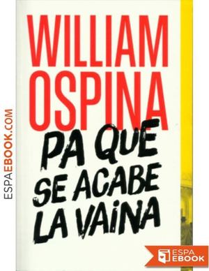 Pa Que Se Acabe La Vaina William Ospina
