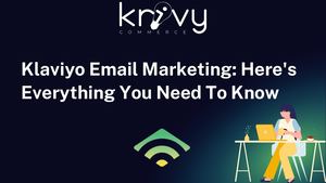 Klaviyo Email Marketing Here's Everything You Need To Know
