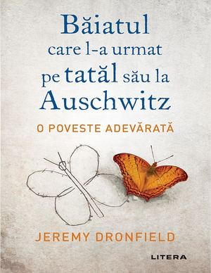 Dronfield, Jeremy - Băiatul Care L A Urmat Pe Tatal Său La Auschwitz - Retail