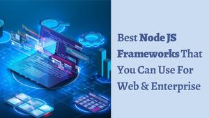 Best Node Js Frameworks That You Can Use For Web & Enterprise