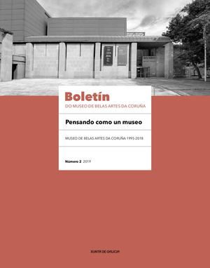 Boletín do Museo de Belas Artes da Coruña: Pensando como un museo. Propostas teóricas e prácticas de actuación museolóxica. Museo de Belas Artes da Coruña 1995-2018