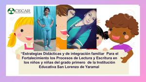 Estrategias Didácticas Y De Integración Familiar Para El Fortalecimiento Los Procesos De Lectura Y Escritura En Los Niños Y Niñas Del Grado Primero De La Institución Educativa San Lorenzo De Yaramal