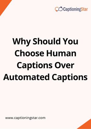 Why Should You Choose Human Captions Over Automated Captions