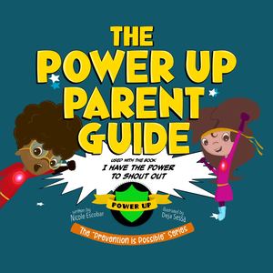 The Power Up Parent Guide For Book 1: I Have The Power To Shout Out