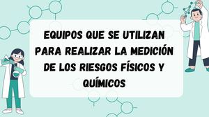 equipos que se utilizan para realizar la medición de los riesgos físicos y químicos