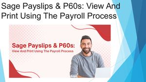 Sage Payslips & P60s: View And Print Using The Payroll Process