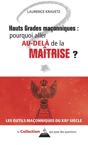 Hauts Grades maçonniques : pourquoi aller au-delà de la Maîtrise ?, Laurence KRAVETZ (EXTRAIT)