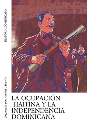 Historia Dominicana, la ocupación haitiana y la independencia dominicana