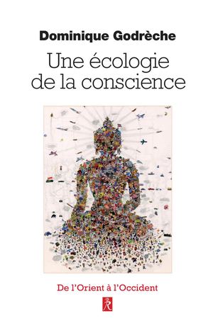 Une écologie de la conscience, Dominique GODRECHE (EXTRAIT)