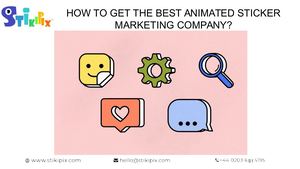 How To Get The Best Animated Sticker Marketing Company