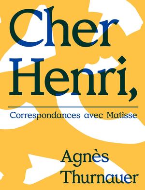 Agnès Thurnauer, "Cher Henri, correspondances avec Matisse"