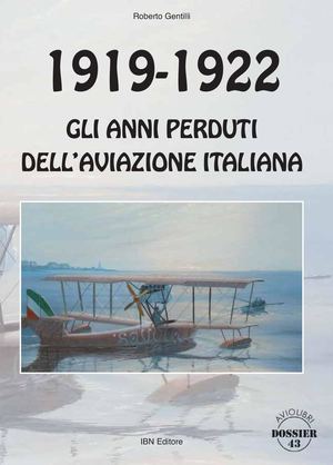 Gentilli R., 1919-22 Gli anni perduti dell'aviazione italiana
