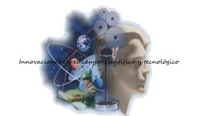 Innovaciones En El Campo Científico Y Tecnológico