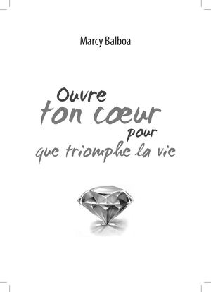 Ouvre Ton Cœur pour que triomphe la Vie - Marcy BALBOA