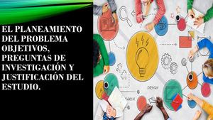 El Planeamiento Del Problema Objetivos, Preguntas De Investigación Y Justificación Del Estudio