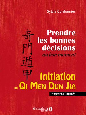 Prendre les bonnes décisions au bon moment, Initiation au Qi Men Dun Jia