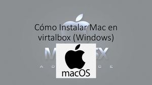 Cómo Instalar Mac En Virtalbox (Windows)
