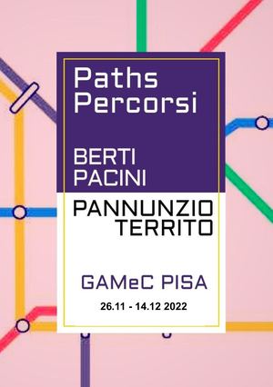 PATHS / PERCORSI  - Opere di Alberto BERTI, Omar PACINI, Maria Teresa PANNUNZIO e Giampaolo TERRITO