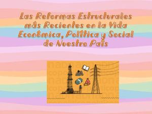 Las Reformas Estructurales Mas Recientes En La Vida Economica, Politica Y Social De Nuestro Pais