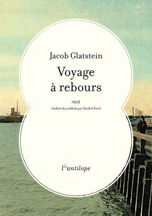 Extrait de "Voyage à rebours" de Jacob Glatstein