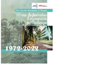 Livre De l'Ecole normale à l'INSPE de Martinique, 50 ans de formation d'enseignants en Martinique