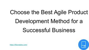 Choose The Best Agile Product Development Method For A Successful Business
