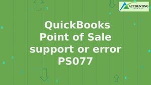 How to Easily Fix the PS077 QuickBooks Point of Sale Support Error?