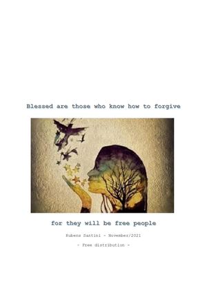 Blessed Are Those Who Know How To Forgive For They Will Be Free People (Rubens Santini)